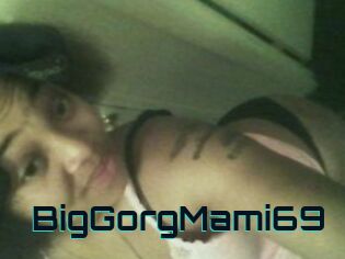 BigGorgMami69