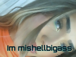 Im_mishellbigass