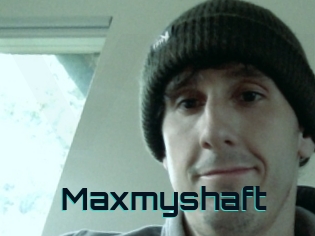 Maxmyshaft