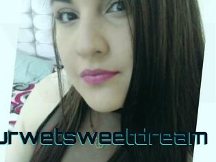 Yourwetsweetdream